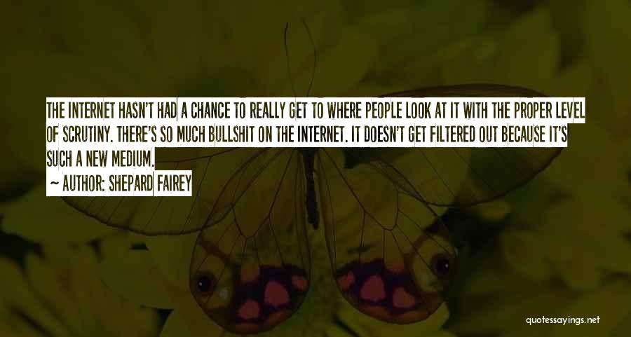 Shepard Fairey Quotes: The Internet Hasn't Had A Chance To Really Get To Where People Look At It With The Proper Level Of