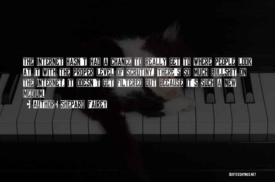 Shepard Fairey Quotes: The Internet Hasn't Had A Chance To Really Get To Where People Look At It With The Proper Level Of
