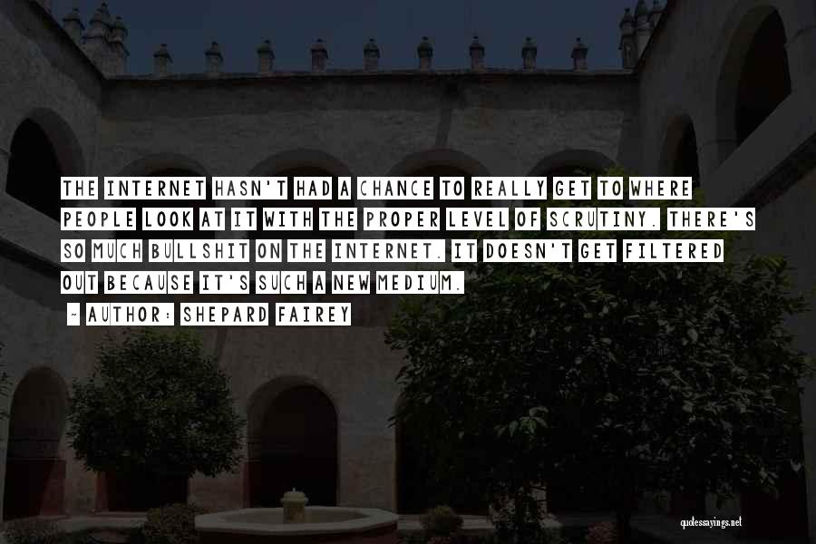 Shepard Fairey Quotes: The Internet Hasn't Had A Chance To Really Get To Where People Look At It With The Proper Level Of