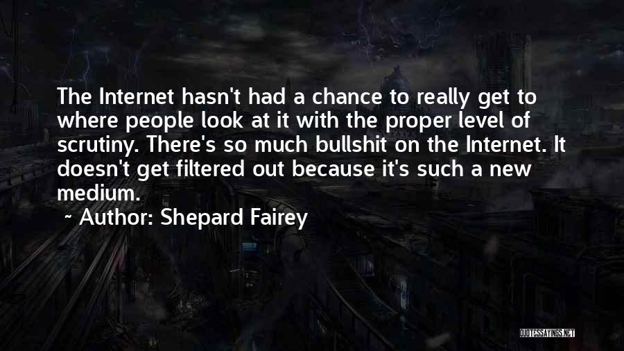 Shepard Fairey Quotes: The Internet Hasn't Had A Chance To Really Get To Where People Look At It With The Proper Level Of