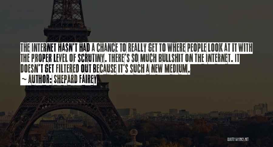Shepard Fairey Quotes: The Internet Hasn't Had A Chance To Really Get To Where People Look At It With The Proper Level Of