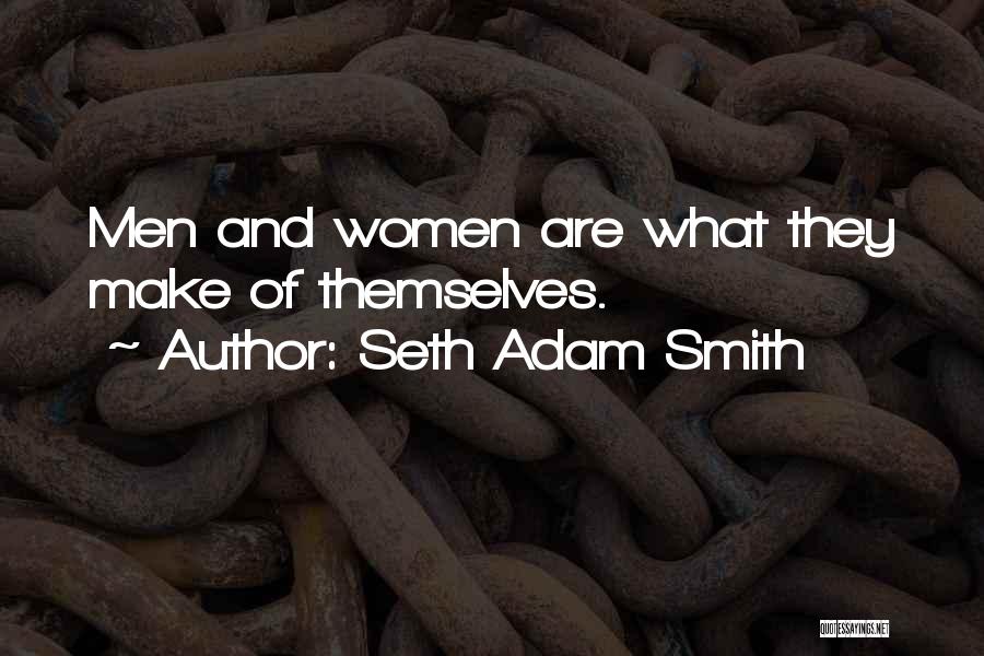 Seth Adam Smith Quotes: Men And Women Are What They Make Of Themselves.