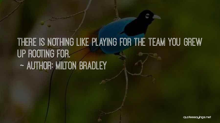 Milton Bradley Quotes: There Is Nothing Like Playing For The Team You Grew Up Rooting For.