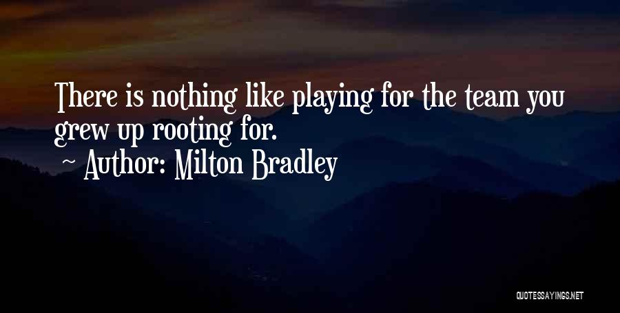 Milton Bradley Quotes: There Is Nothing Like Playing For The Team You Grew Up Rooting For.