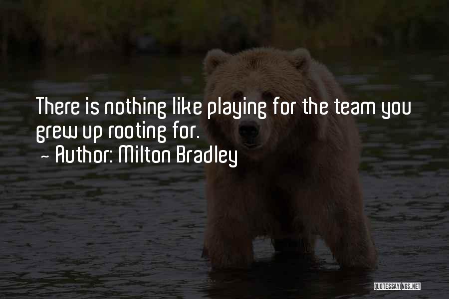 Milton Bradley Quotes: There Is Nothing Like Playing For The Team You Grew Up Rooting For.