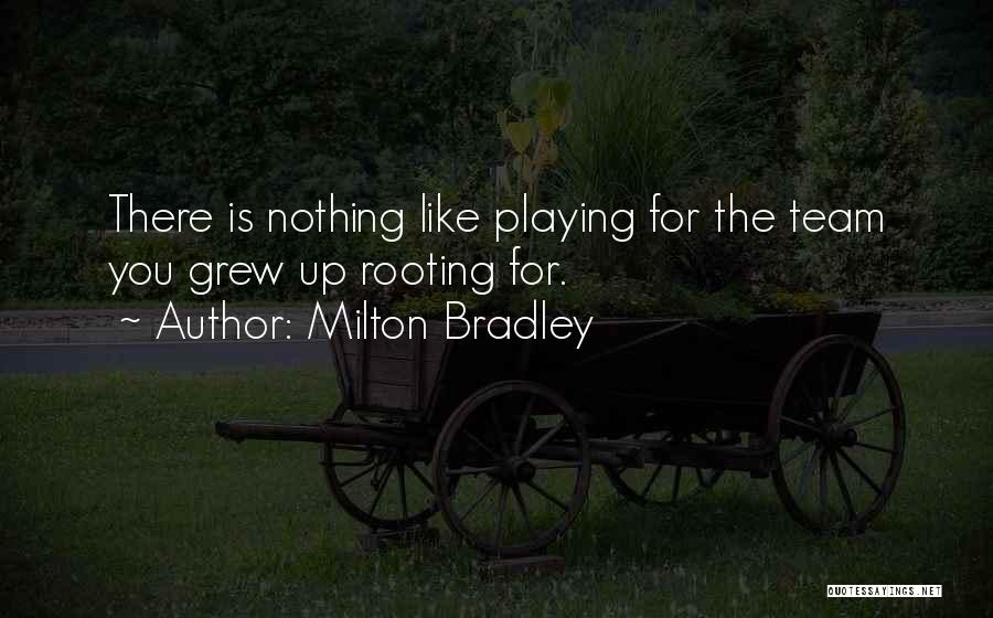 Milton Bradley Quotes: There Is Nothing Like Playing For The Team You Grew Up Rooting For.