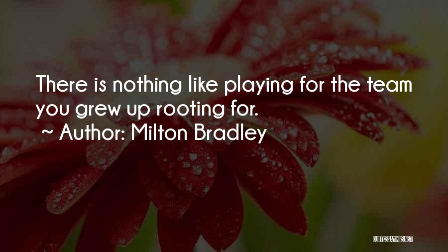 Milton Bradley Quotes: There Is Nothing Like Playing For The Team You Grew Up Rooting For.