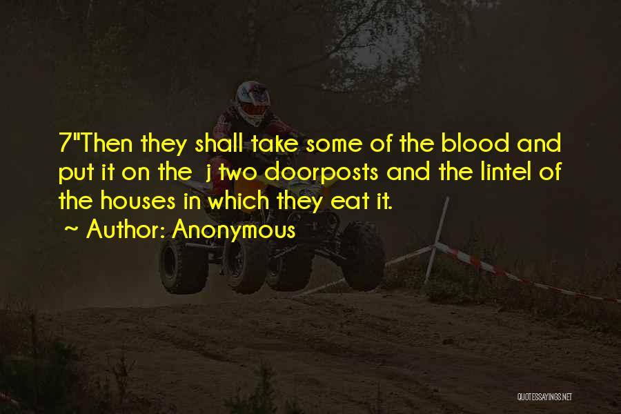 Anonymous Quotes: 7then They Shall Take Some Of The Blood And Put It On The J Two Doorposts And The Lintel Of