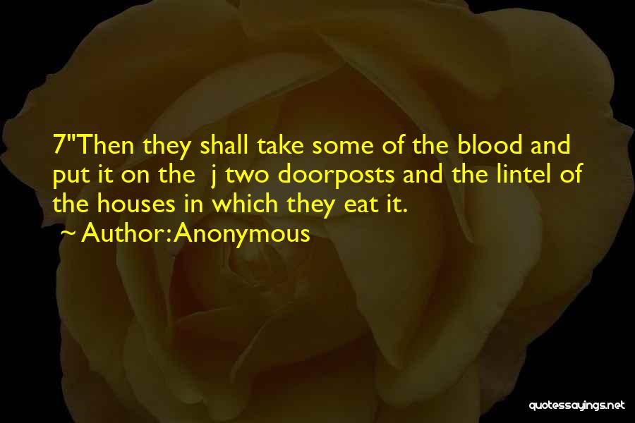 Anonymous Quotes: 7then They Shall Take Some Of The Blood And Put It On The J Two Doorposts And The Lintel Of