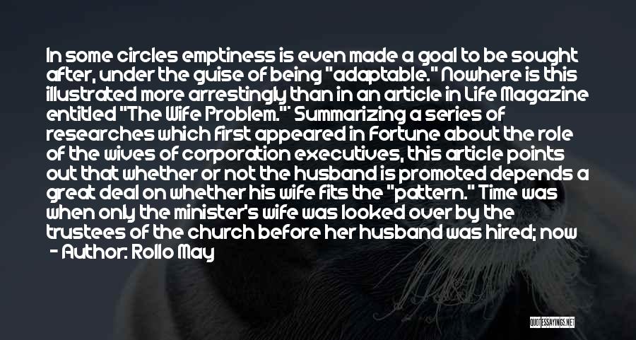 Rollo May Quotes: In Some Circles Emptiness Is Even Made A Goal To Be Sought After, Under The Guise Of Being Adaptable. Nowhere