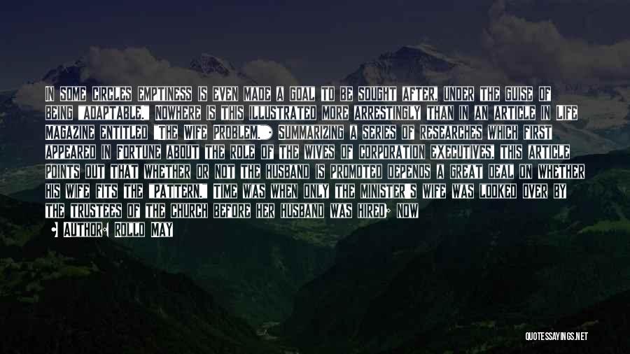 Rollo May Quotes: In Some Circles Emptiness Is Even Made A Goal To Be Sought After, Under The Guise Of Being Adaptable. Nowhere