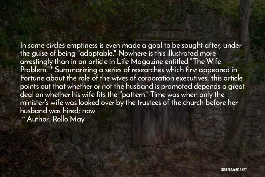 Rollo May Quotes: In Some Circles Emptiness Is Even Made A Goal To Be Sought After, Under The Guise Of Being Adaptable. Nowhere