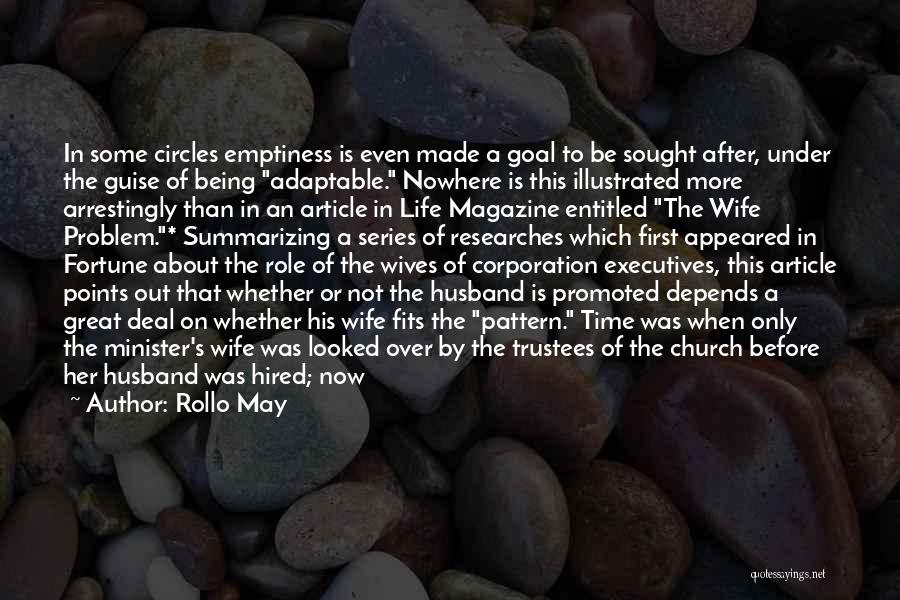 Rollo May Quotes: In Some Circles Emptiness Is Even Made A Goal To Be Sought After, Under The Guise Of Being Adaptable. Nowhere