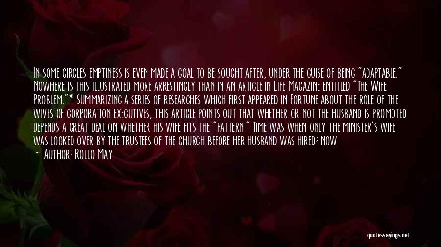Rollo May Quotes: In Some Circles Emptiness Is Even Made A Goal To Be Sought After, Under The Guise Of Being Adaptable. Nowhere