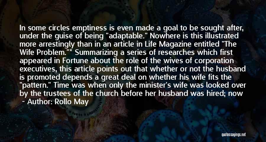 Rollo May Quotes: In Some Circles Emptiness Is Even Made A Goal To Be Sought After, Under The Guise Of Being Adaptable. Nowhere