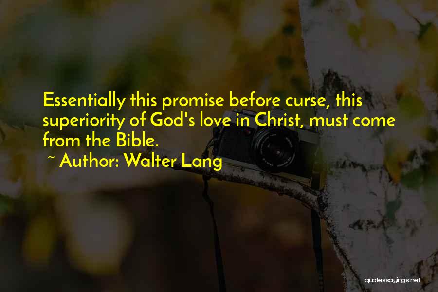 Walter Lang Quotes: Essentially This Promise Before Curse, This Superiority Of God's Love In Christ, Must Come From The Bible.