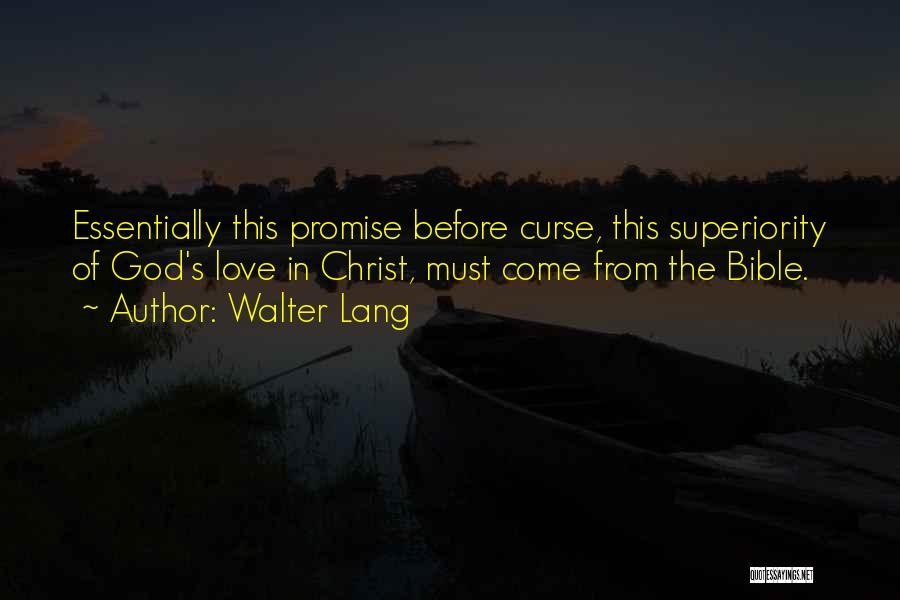 Walter Lang Quotes: Essentially This Promise Before Curse, This Superiority Of God's Love In Christ, Must Come From The Bible.