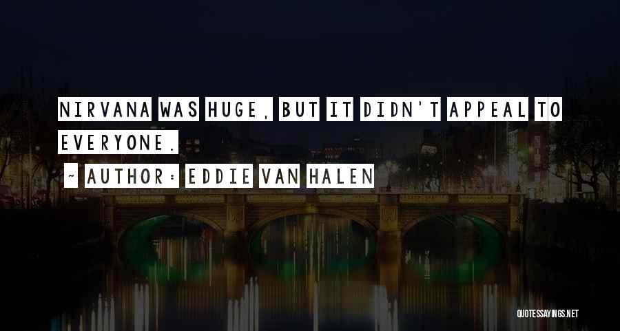 Eddie Van Halen Quotes: Nirvana Was Huge, But It Didn't Appeal To Everyone.