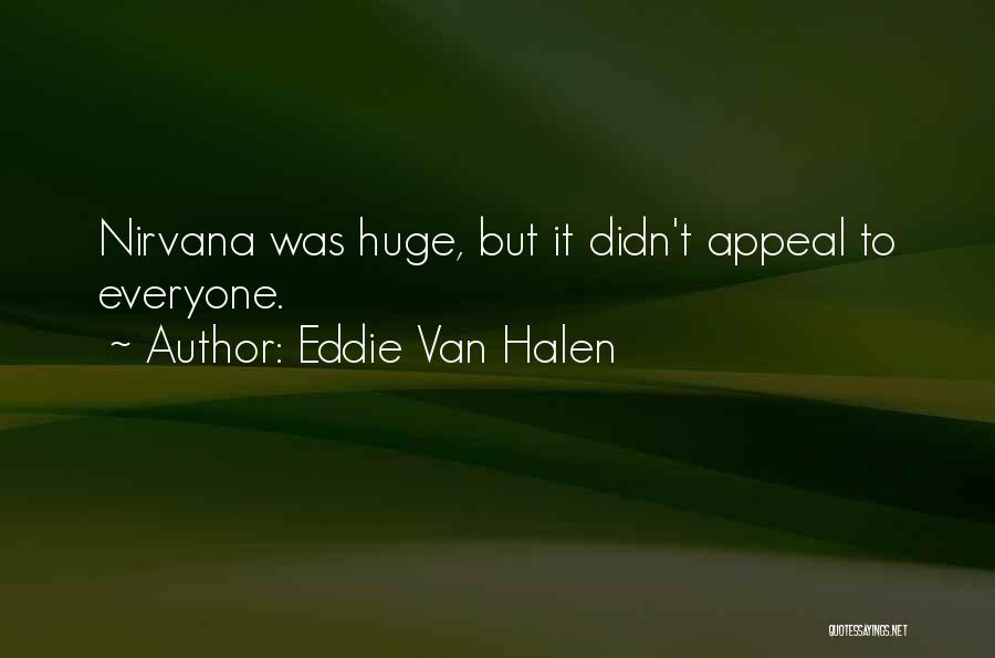 Eddie Van Halen Quotes: Nirvana Was Huge, But It Didn't Appeal To Everyone.