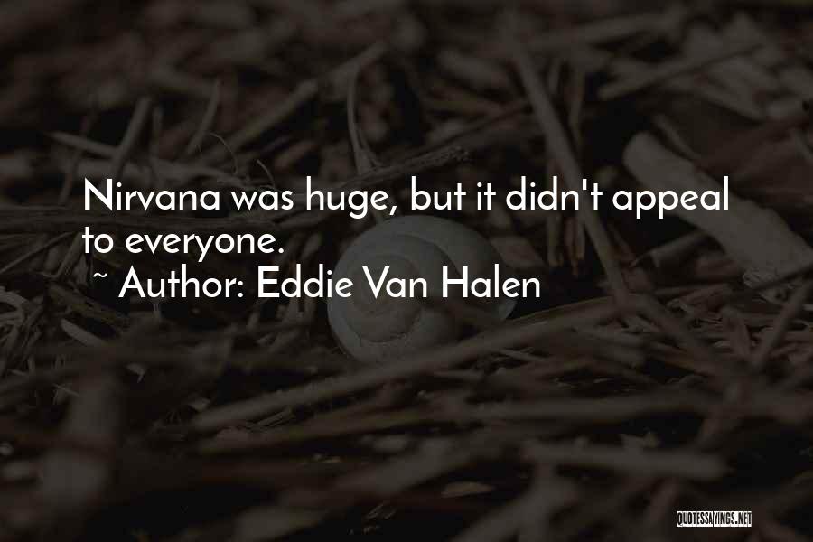 Eddie Van Halen Quotes: Nirvana Was Huge, But It Didn't Appeal To Everyone.