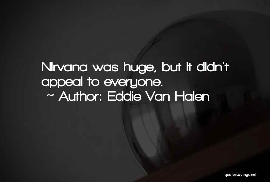 Eddie Van Halen Quotes: Nirvana Was Huge, But It Didn't Appeal To Everyone.