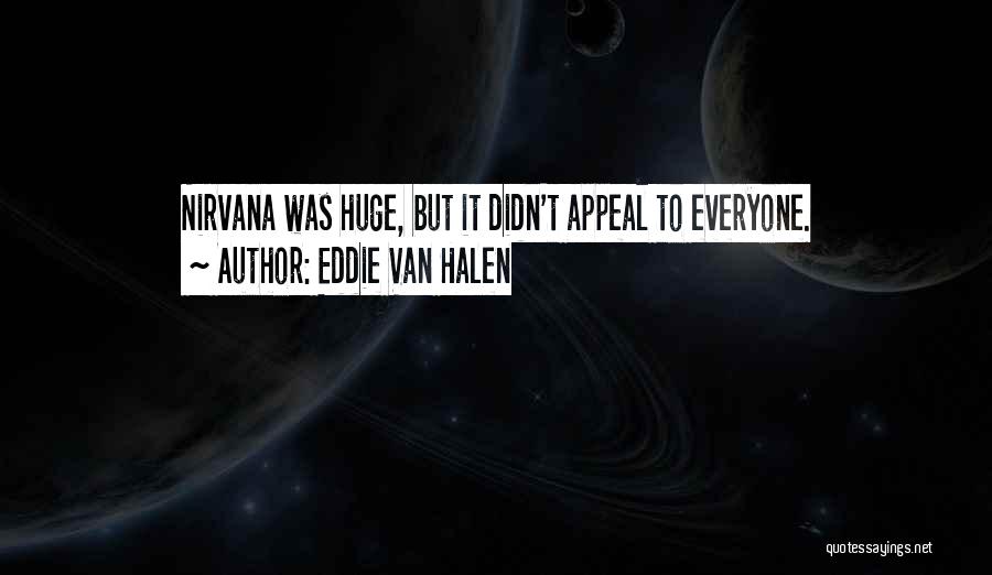 Eddie Van Halen Quotes: Nirvana Was Huge, But It Didn't Appeal To Everyone.