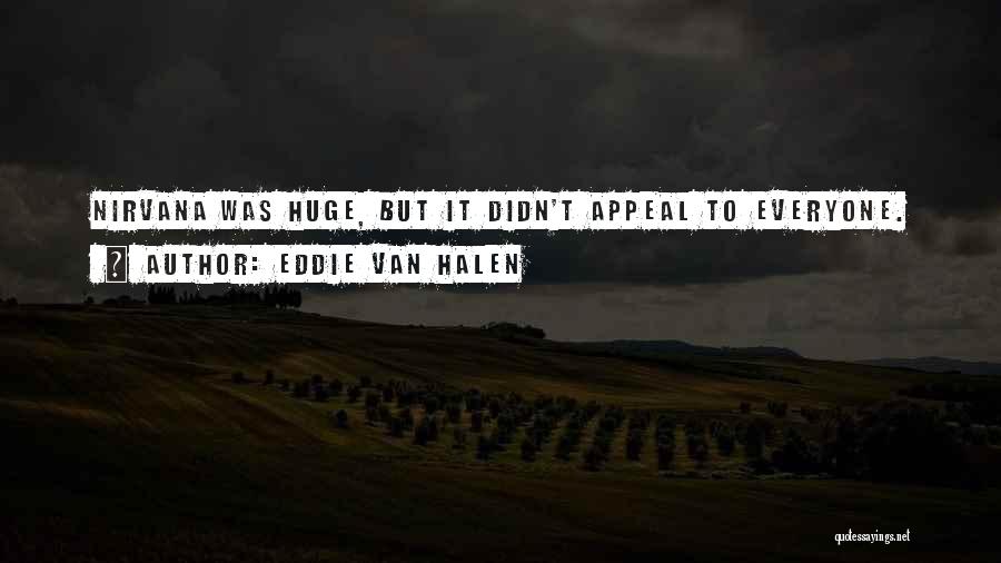 Eddie Van Halen Quotes: Nirvana Was Huge, But It Didn't Appeal To Everyone.