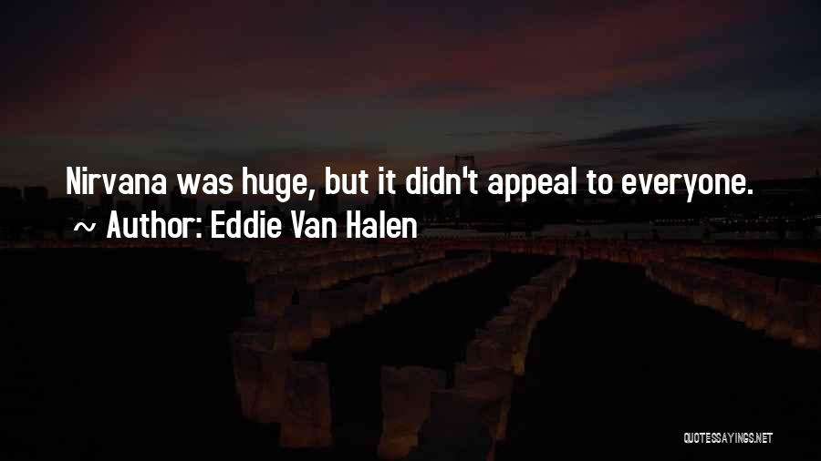 Eddie Van Halen Quotes: Nirvana Was Huge, But It Didn't Appeal To Everyone.