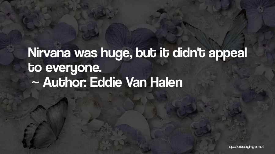 Eddie Van Halen Quotes: Nirvana Was Huge, But It Didn't Appeal To Everyone.