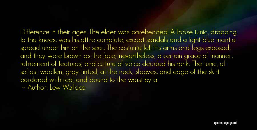 Lew Wallace Quotes: Difference In Their Ages. The Elder Was Bareheaded. A Loose Tunic, Dropping To The Knees, Was His Attire Complete, Except