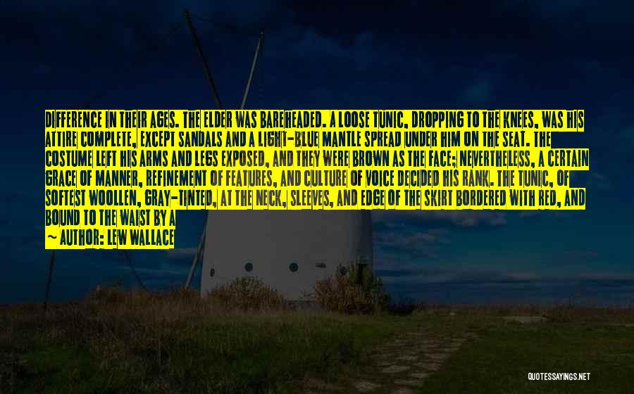 Lew Wallace Quotes: Difference In Their Ages. The Elder Was Bareheaded. A Loose Tunic, Dropping To The Knees, Was His Attire Complete, Except