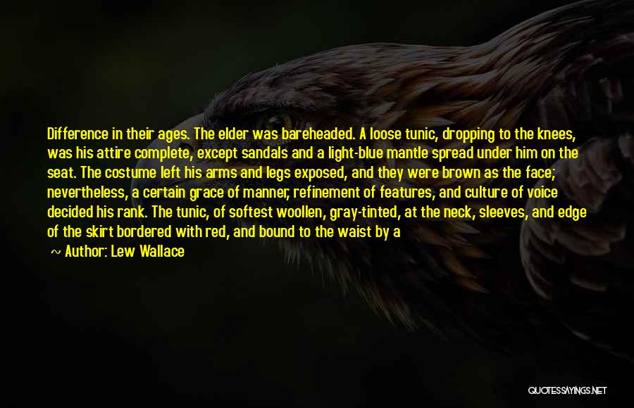 Lew Wallace Quotes: Difference In Their Ages. The Elder Was Bareheaded. A Loose Tunic, Dropping To The Knees, Was His Attire Complete, Except