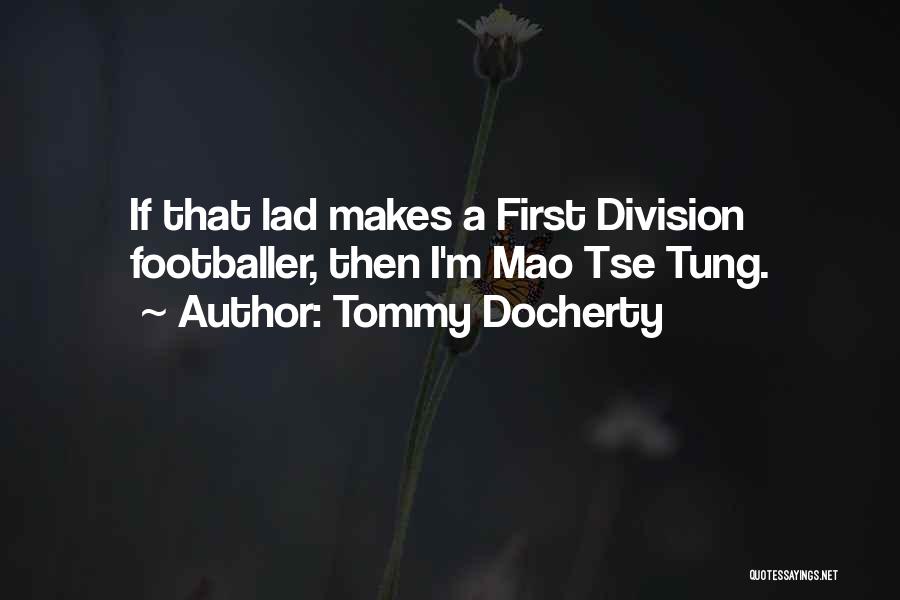 Tommy Docherty Quotes: If That Lad Makes A First Division Footballer, Then I'm Mao Tse Tung.