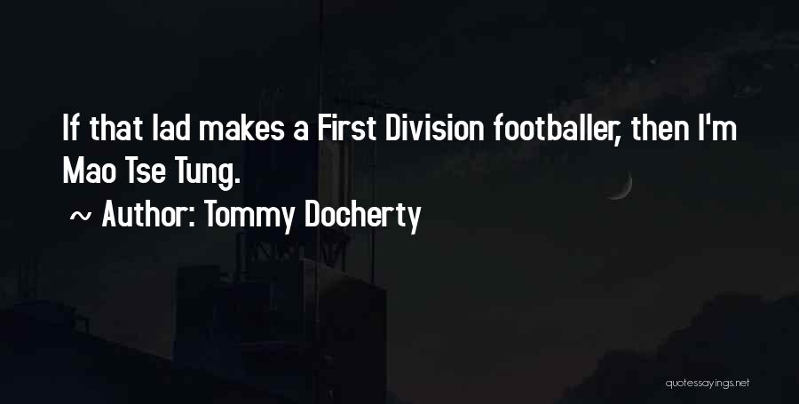 Tommy Docherty Quotes: If That Lad Makes A First Division Footballer, Then I'm Mao Tse Tung.