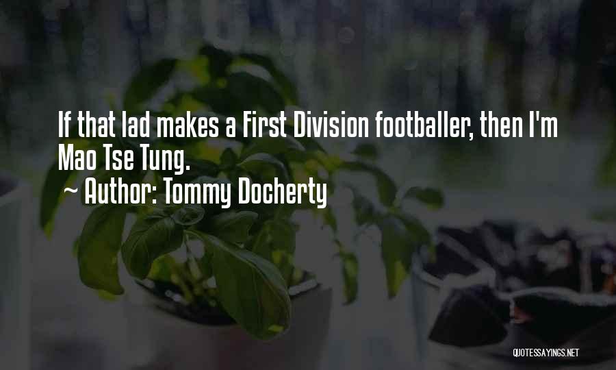 Tommy Docherty Quotes: If That Lad Makes A First Division Footballer, Then I'm Mao Tse Tung.