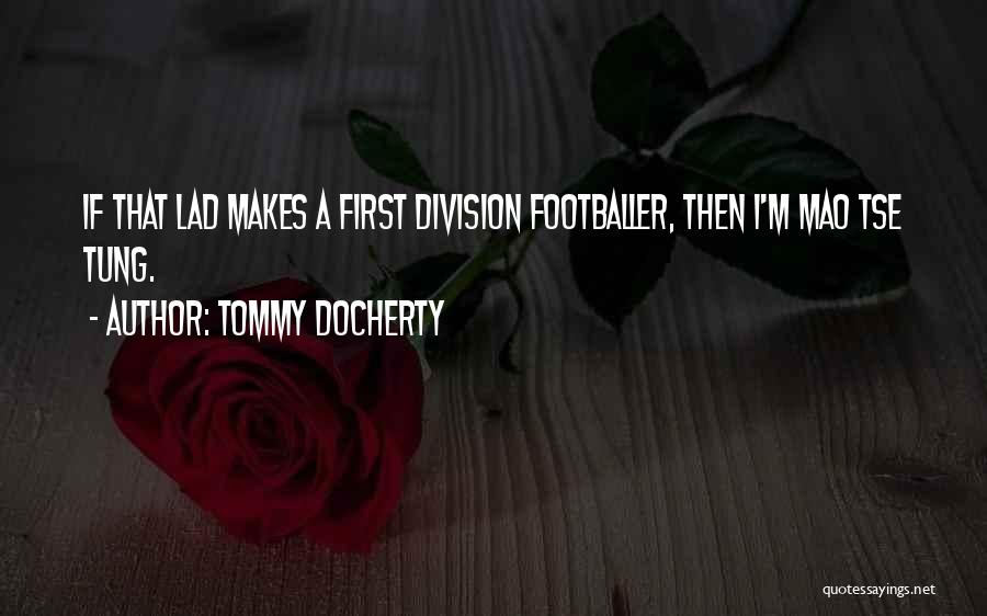 Tommy Docherty Quotes: If That Lad Makes A First Division Footballer, Then I'm Mao Tse Tung.