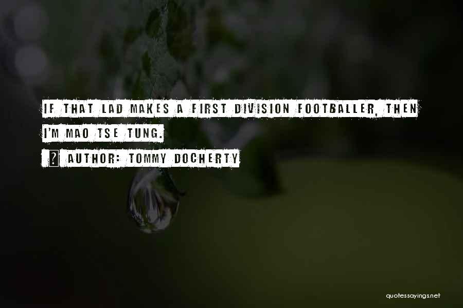 Tommy Docherty Quotes: If That Lad Makes A First Division Footballer, Then I'm Mao Tse Tung.