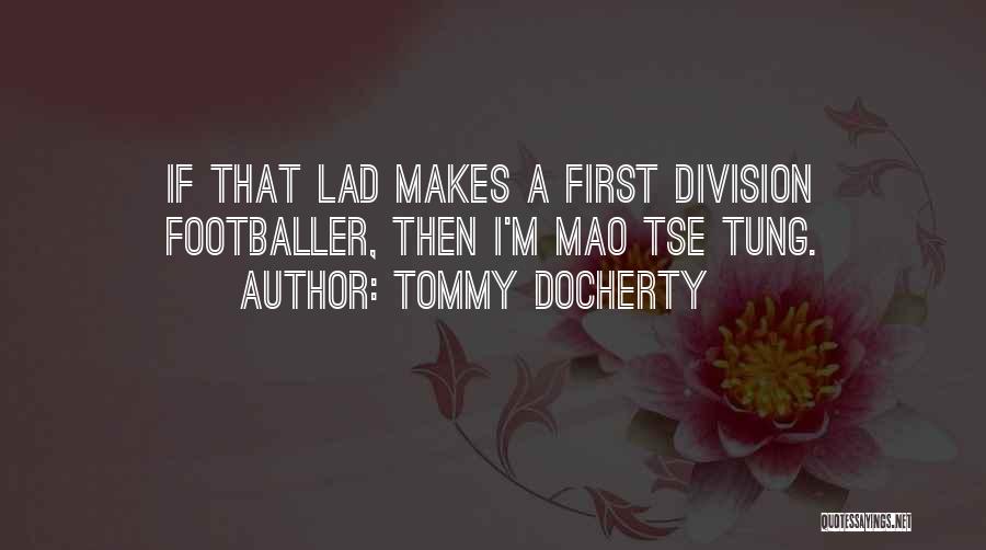 Tommy Docherty Quotes: If That Lad Makes A First Division Footballer, Then I'm Mao Tse Tung.