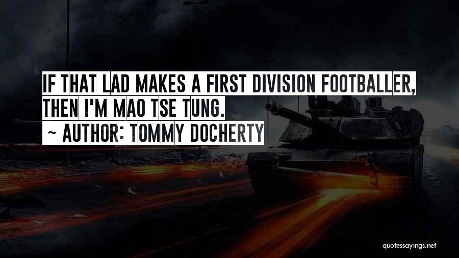 Tommy Docherty Quotes: If That Lad Makes A First Division Footballer, Then I'm Mao Tse Tung.