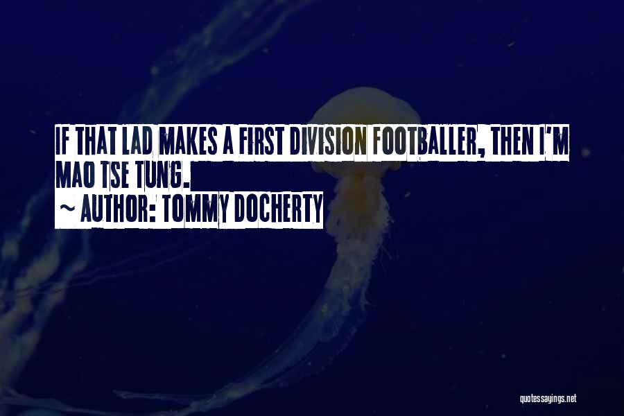 Tommy Docherty Quotes: If That Lad Makes A First Division Footballer, Then I'm Mao Tse Tung.