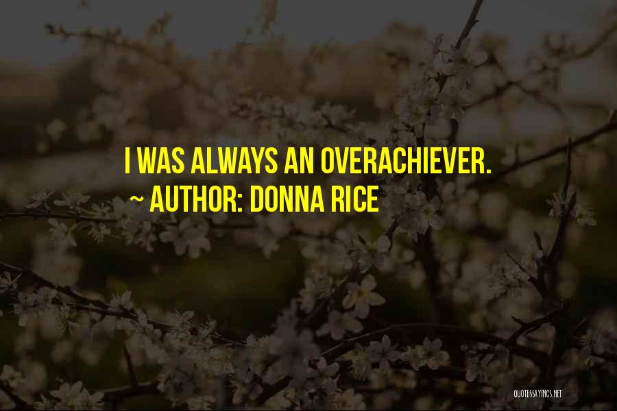 Donna Rice Quotes: I Was Always An Overachiever.