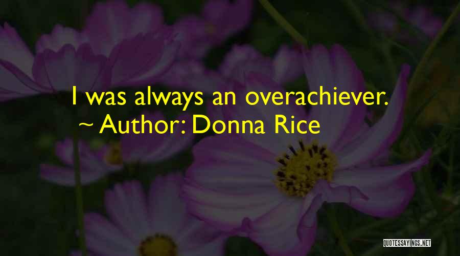 Donna Rice Quotes: I Was Always An Overachiever.