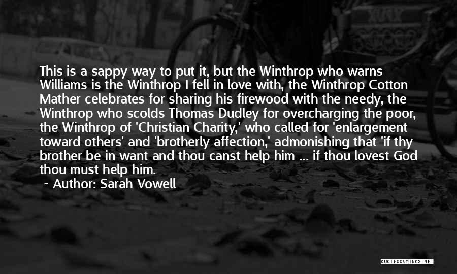 Sarah Vowell Quotes: This Is A Sappy Way To Put It, But The Winthrop Who Warns Williams Is The Winthrop I Fell In