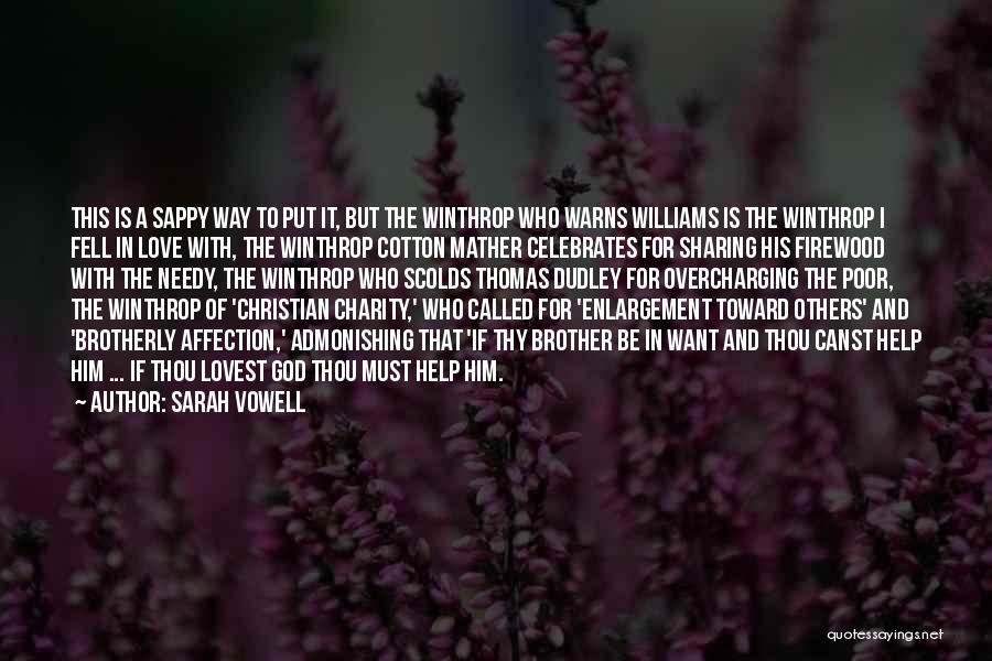 Sarah Vowell Quotes: This Is A Sappy Way To Put It, But The Winthrop Who Warns Williams Is The Winthrop I Fell In