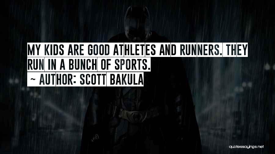 Scott Bakula Quotes: My Kids Are Good Athletes And Runners. They Run In A Bunch Of Sports.