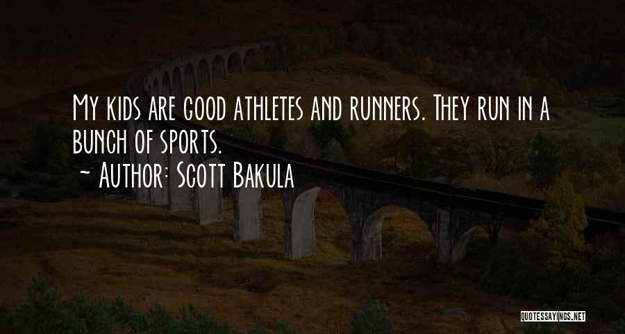 Scott Bakula Quotes: My Kids Are Good Athletes And Runners. They Run In A Bunch Of Sports.