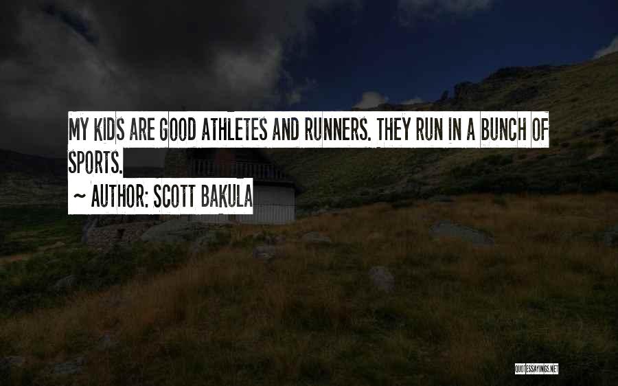 Scott Bakula Quotes: My Kids Are Good Athletes And Runners. They Run In A Bunch Of Sports.