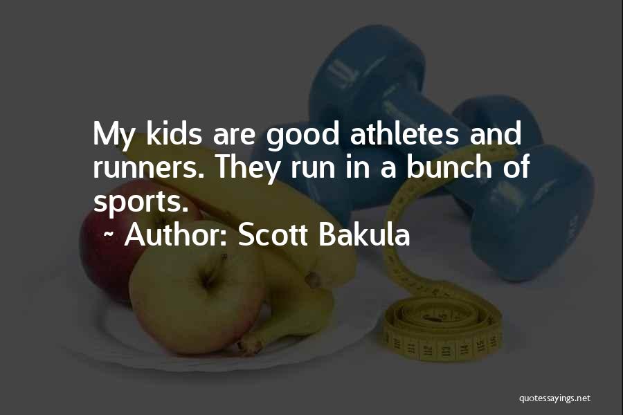 Scott Bakula Quotes: My Kids Are Good Athletes And Runners. They Run In A Bunch Of Sports.