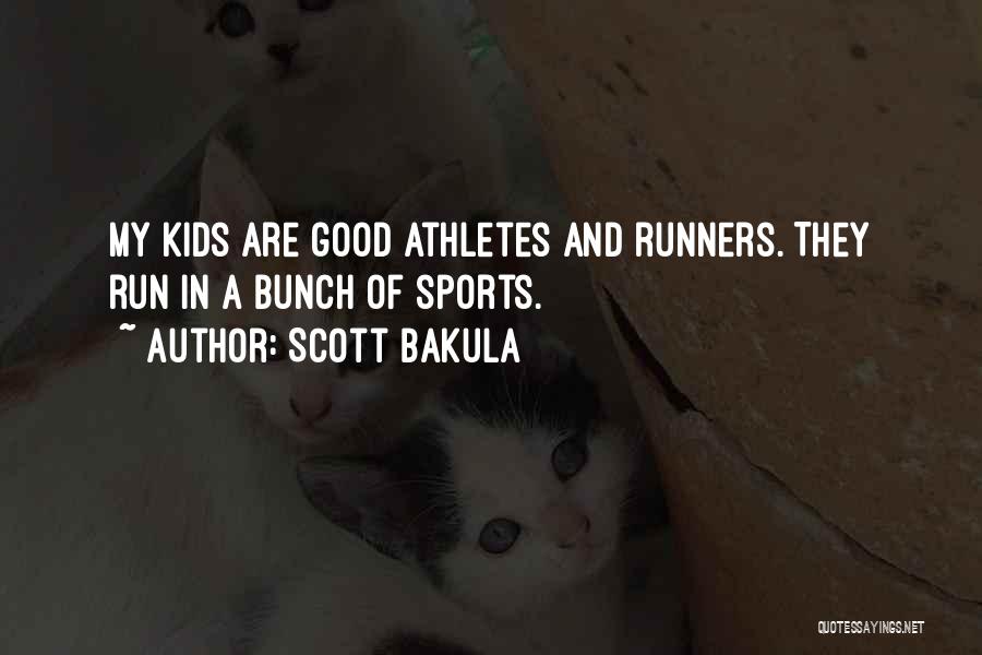 Scott Bakula Quotes: My Kids Are Good Athletes And Runners. They Run In A Bunch Of Sports.