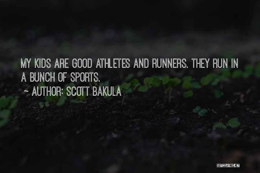 Scott Bakula Quotes: My Kids Are Good Athletes And Runners. They Run In A Bunch Of Sports.